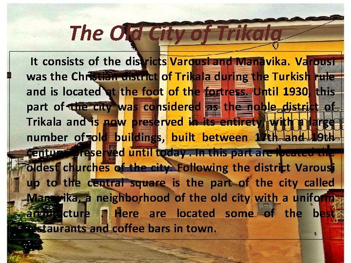 The Old City of Trikala It consists of the districts Varousi and Manavika. Varousi