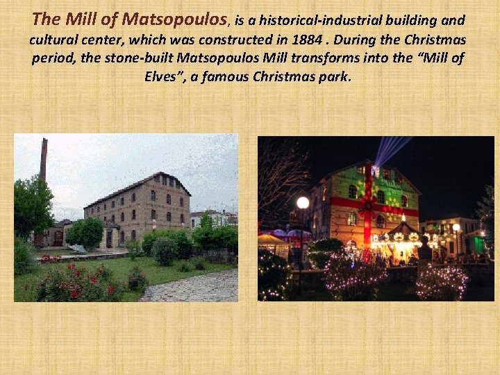 The Mill of Matsopoulos, is a historical-industrial building and cultural center, which was constructed