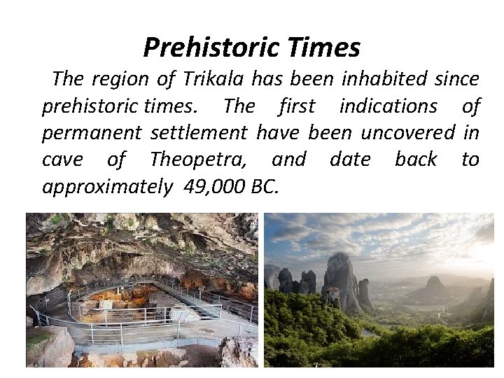 Prehistoric Times The region of Trikala has been inhabited since prehistoric times. The first