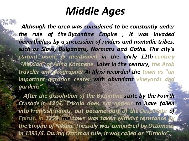 Middle Ages Although the area was considered to be constantly under the rule of