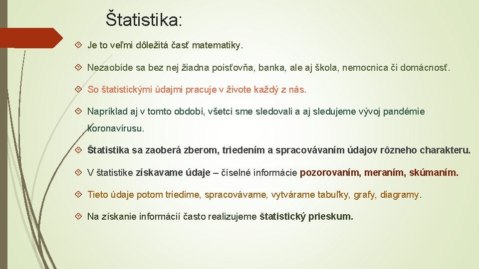 Štatistika: Je to veľmi dôležitá časť matematiky. Nezaobíde sa bez nej žiadna poisťovňa, banka,