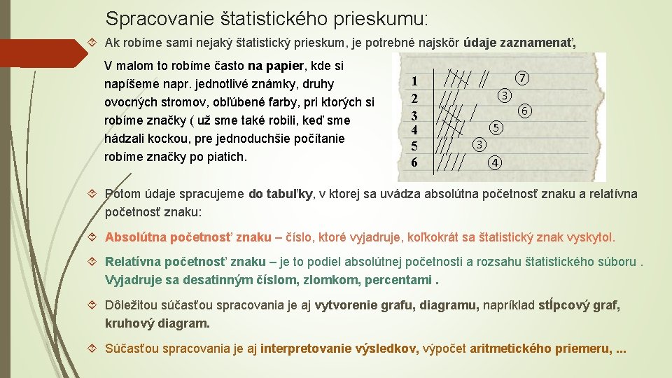 Spracovanie štatistického prieskumu: Ak robíme sami nejaký štatistický prieskum, je potrebné najskôr údaje zaznamenať,