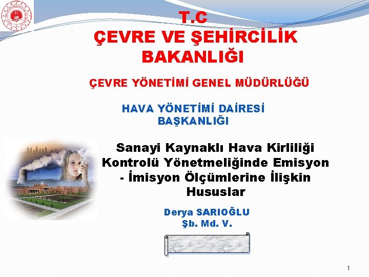 T. C ÇEVRE VE ŞEHİRCİLİK BAKANLIĞI ÇEVRE YÖNETİMİ GENEL MÜDÜRLÜĞÜ HAVA YÖNETİMİ DAİRESİ BAŞKANLIĞI