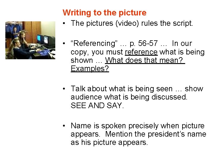 Writing to the picture • The pictures (video) rules the script. • “Referencing” …