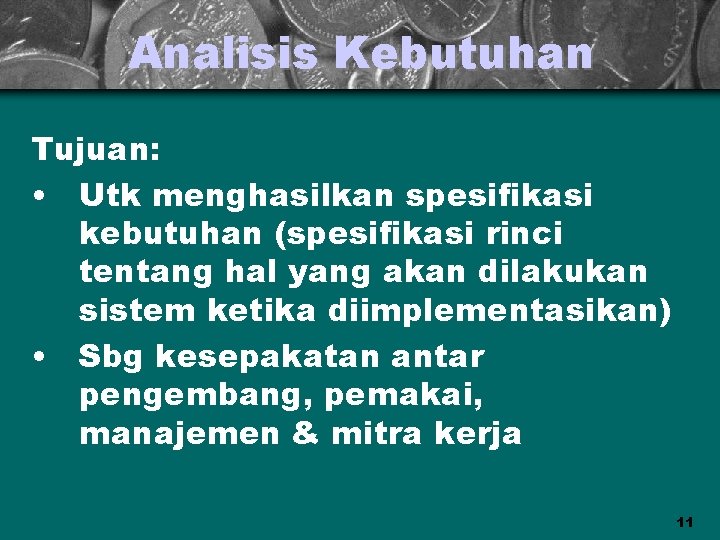 Analisis Kebutuhan Tujuan: • Utk menghasilkan spesifikasi kebutuhan (spesifikasi rinci tentang hal yang akan