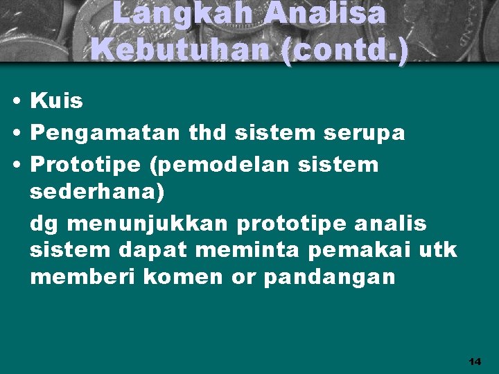 Langkah Analisa Kebutuhan (contd. ) • Kuis • Pengamatan thd sistem serupa • Prototipe