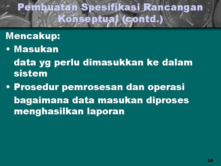 Pembuatan Spesifikasi Rancangan Konseptual (contd. ) Mencakup: • Masukan data yg perlu dimasukkan ke