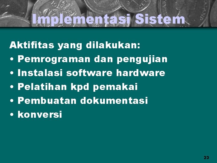 Implementasi Sistem Aktifitas yang dilakukan: • Pemrograman dan pengujian • Instalasi software hardware •