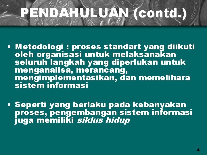 PENDAHULUAN (contd. ) • Metodologi : proses standart yang diikuti oleh organisasi untuk melaksanakan