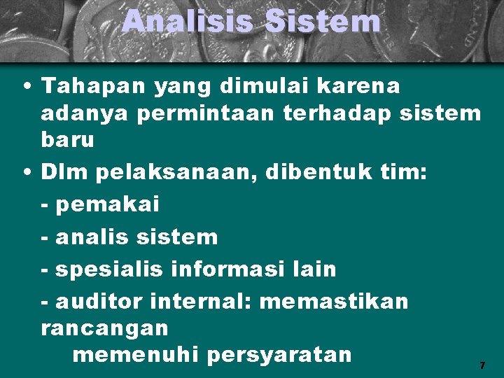 Analisis Sistem • Tahapan yang dimulai karena adanya permintaan terhadap sistem baru • Dlm