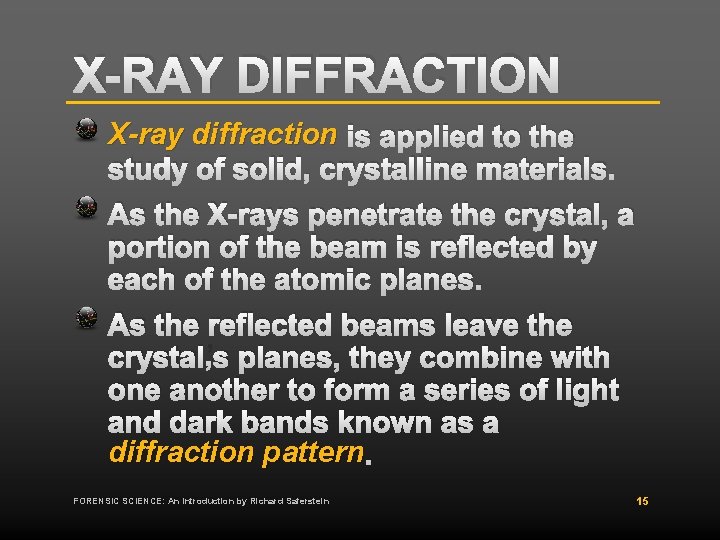 X-RAY DIFFRACTION X-ray diffraction is applied to the study of solid, crystalline materials. As X-RAY DIFFRACTION X-ray diffraction is applied to the study of solid, crystalline materials. As
