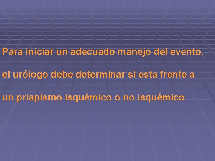 Para iniciar un adecuado manejo del evento, el urólogo debe determinar si esta frente