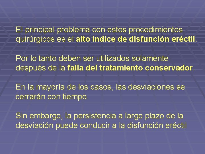 El principal problema con estos procedimientos quirúrgicos es el alto índice de disfunción eréctil.