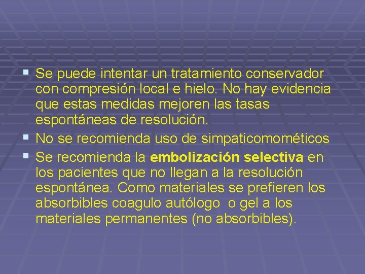 § Se puede intentar un tratamiento conservador con compresión local e hielo. No hay