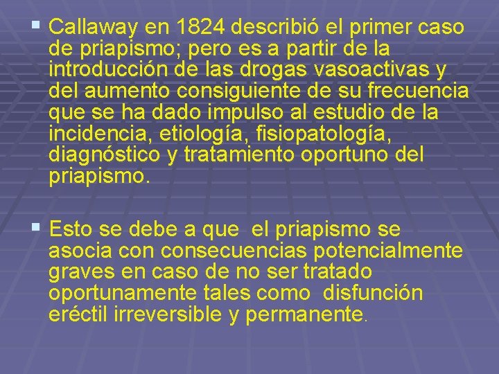 § Callaway en 1824 describió el primer caso de priapismo; pero es a partir
