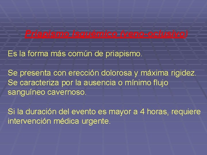 Priapismo Isquémico (veno-oclusivo) Es la forma más común de priapismo. Se presenta con erección