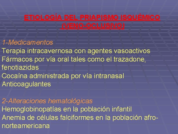 ETIOLOGÍA DEL PRIAPISMO ISQUÉMICO (VENO-OCLUSIVO) 1 -Medicamentos Terapia intracavernosa con agentes vasoactivos Fármacos por