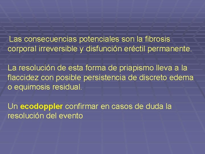 Las consecuencias potenciales son la fibrosis corporal irreversible y disfunción eréctil permanente. La resolución