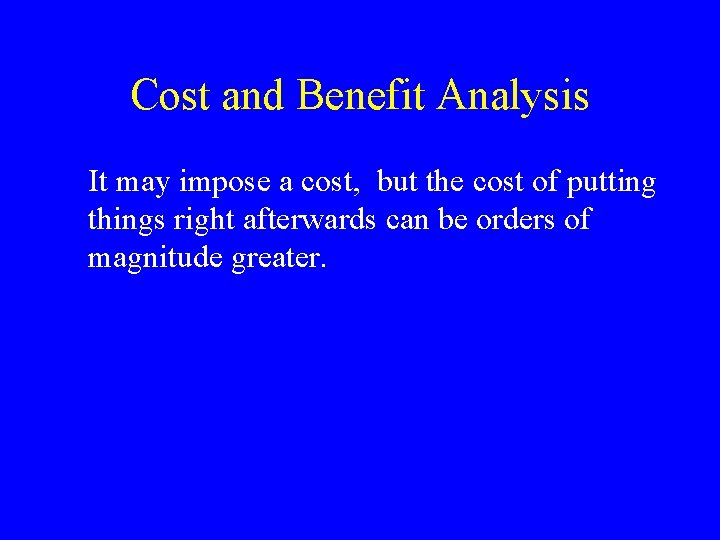 Cost and Benefit Analysis It may impose a cost, but the cost of putting