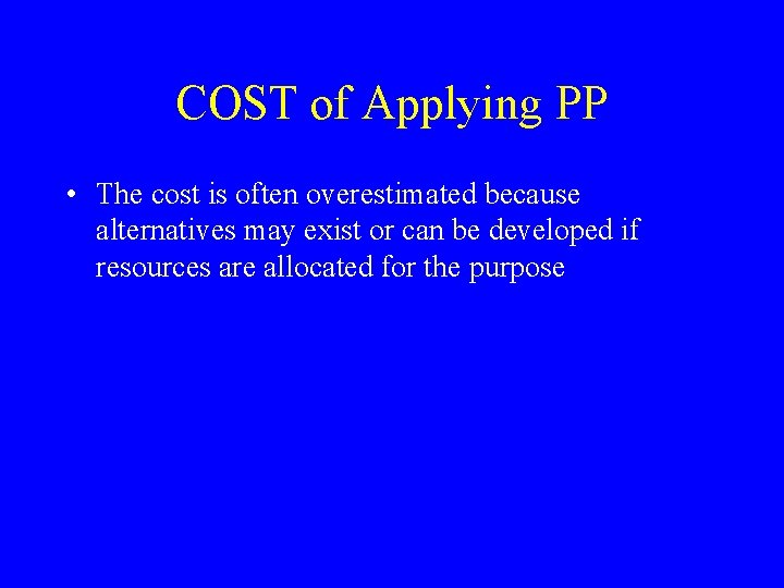 COST of Applying PP • The cost is often overestimated because alternatives may exist