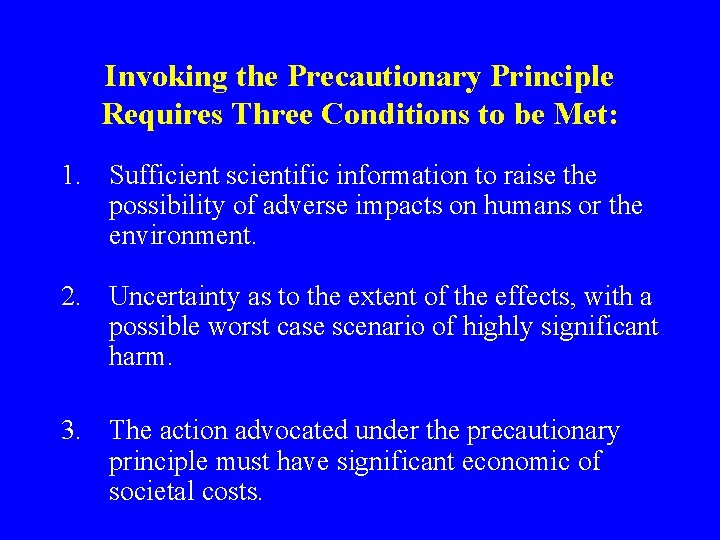 Invoking the Precautionary Principle Requires Three Conditions to be Met: 1. Sufficient scientific information