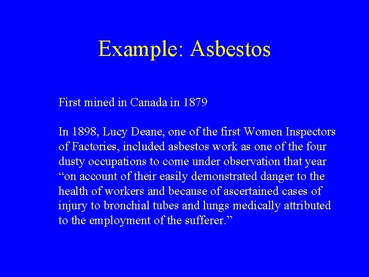 Example: Asbestos First mined in Canada in 1879 In 1898, Lucy Deane, one of
