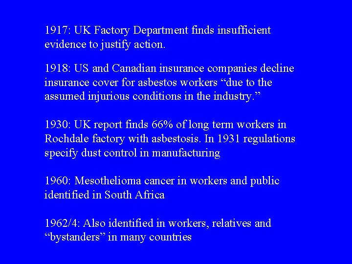 1917: UK Factory Department finds insufficient evidence to justify action. 1918: US and Canadian