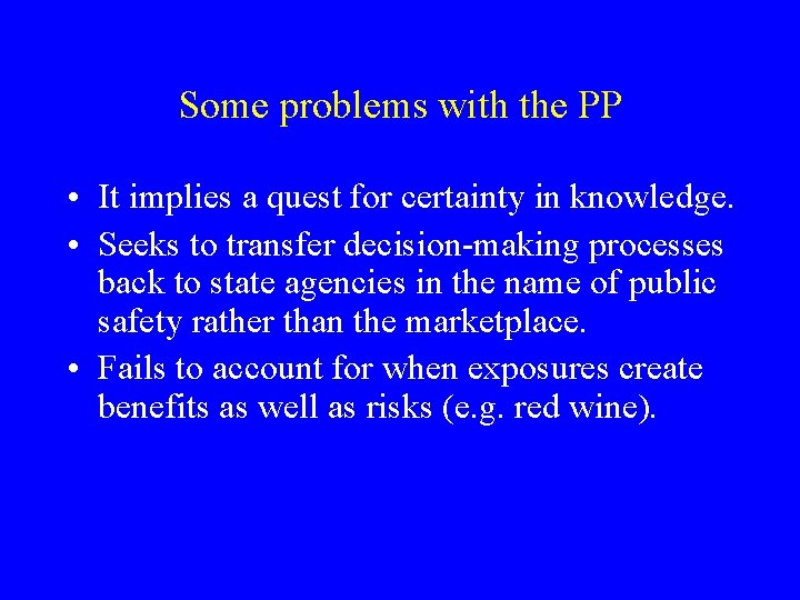 Some problems with the PP • It implies a quest for certainty in knowledge.