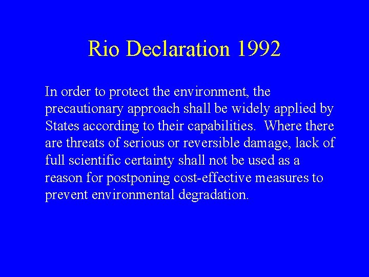 Rio Declaration 1992 In order to protect the environment, the precautionary approach shall be