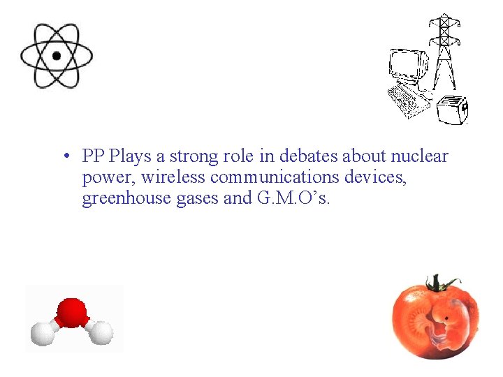  • PP Plays a strong role in debates about nuclear power, wireless communications