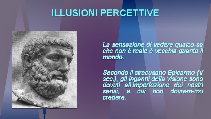 ILLUSIONI PERCETTIVE La sensazione di vedere qualco-sa che non è reale è vecchia quanto