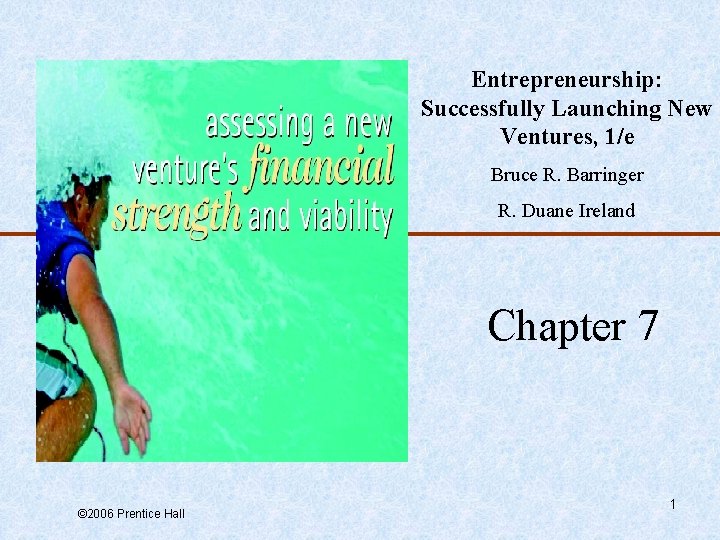 Entrepreneurship: Successfully Launching New Ventures, 1/e Bruce R. Barringer R. Duane Ireland Chapter 7