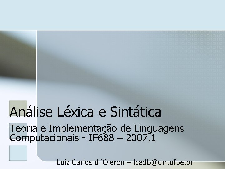 Análise Léxica e Sintática Teoria e Implementação de Linguagens Computacionais - IF 688 –