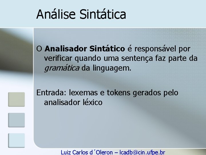 Análise Sintática O Analisador Sintático é responsável por verificar quando uma sentença faz parte