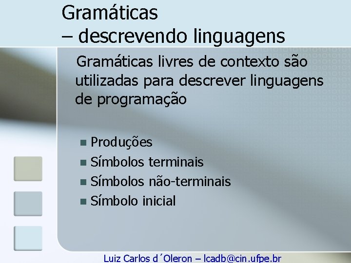 Gramáticas – descrevendo linguagens Gramáticas livres de contexto são utilizadas para descrever linguagens de