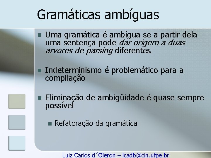 Gramáticas ambíguas n Uma gramática é ambígua se a partir dela uma sentença pode