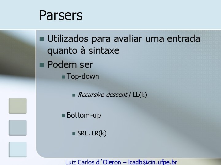 Parsers Utilizados para avaliar uma entrada quanto à sintaxe n Podem ser n n