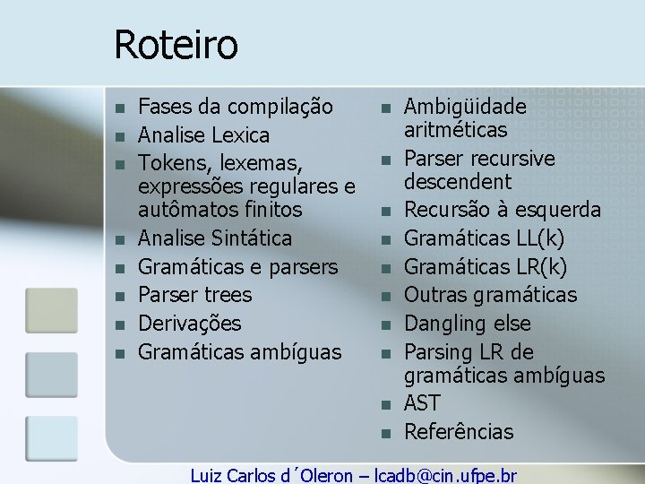 Roteiro n n n n Fases da compilação Analise Lexica Tokens, lexemas, expressões regulares