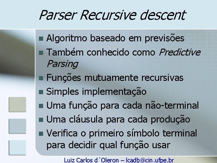 Parser Recursive descent Algoritmo baseado em previsões n Também conhecido como Predictive n Parsing