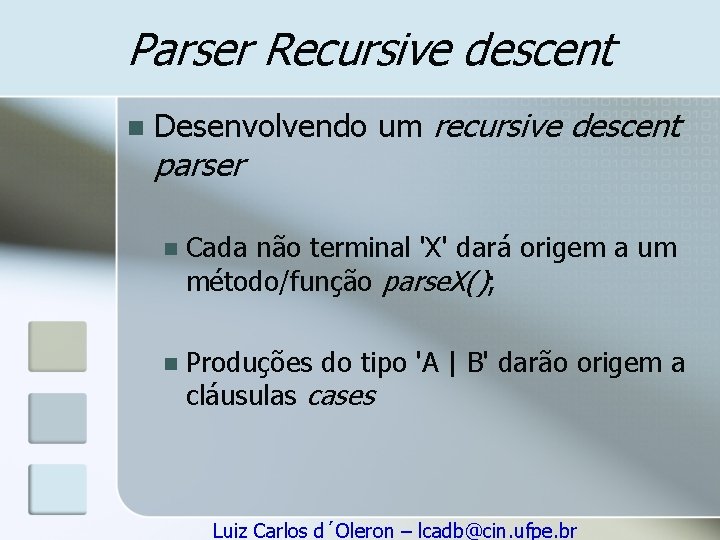 Parser Recursive descent n Desenvolvendo um recursive descent parser n Cada não terminal 'X'