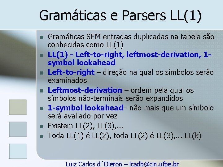 Gramáticas e Parsers LL(1) n n n n Gramáticas SEM entradas duplicadas na tabela