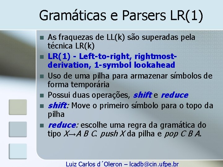 Gramáticas e Parsers LR(1) n n n As fraquezas de LL(k) são superadas pela