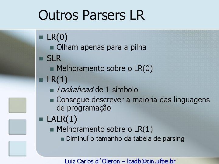 Outros Parsers LR n LR(0) n n SLR n n n Olham apenas para