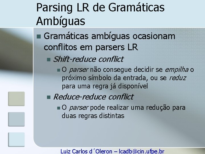 Parsing LR de Gramáticas Ambíguas n Gramáticas ambíguas ocasionam conflitos em parsers LR n