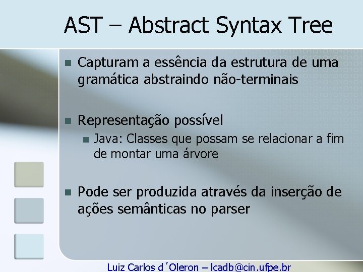 AST – Abstract Syntax Tree n Capturam a essência da estrutura de uma gramática