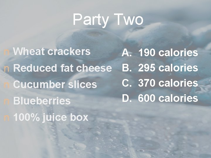 Party Two n Wheat crackers A. n Reduced fat cheese B. C. n Cucumber