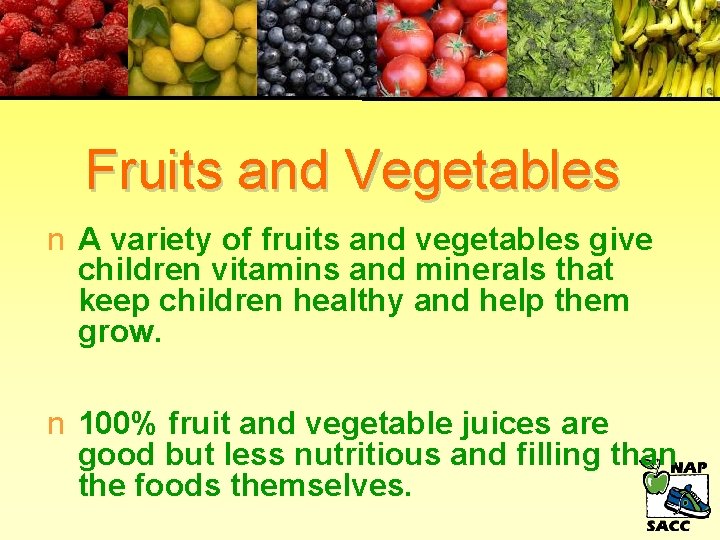 Fruits and Vegetables n A variety of fruits and vegetables give children vitamins and