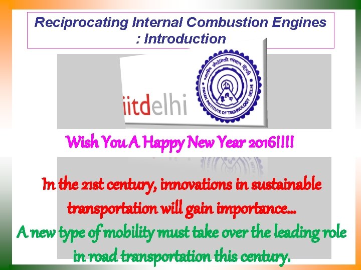 Reciprocating Internal Combustion Engines : Introduction P M V Subbarao Professor Mechanical Engineering Department
