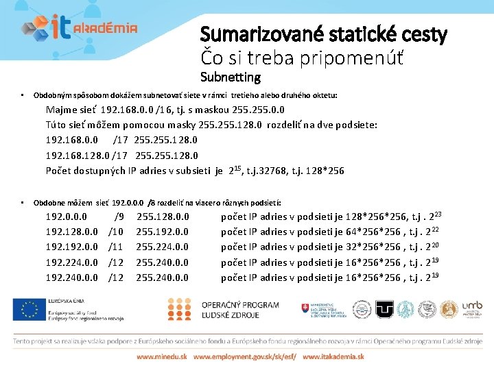 Sumarizované statické cesty Čo si treba pripomenúť Subnetting • Obdobným spôsobom dokážem subnetovať siete