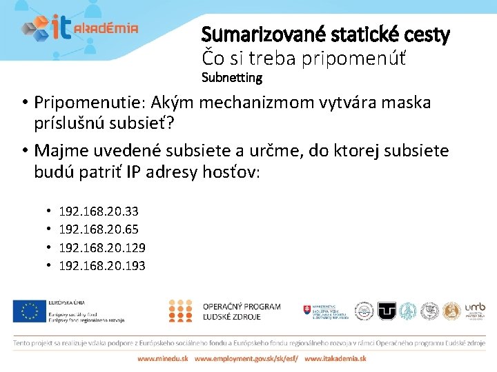 Sumarizované statické cesty Čo si treba pripomenúť Subnetting • Pripomenutie: Akým mechanizmom vytvára maska